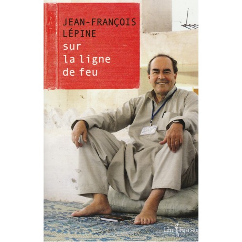 Sur la ligne de feu  Jean-François Lépine
